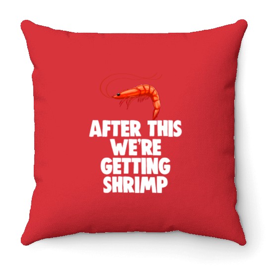 After This We're Getting Shrimp Throw Pillows