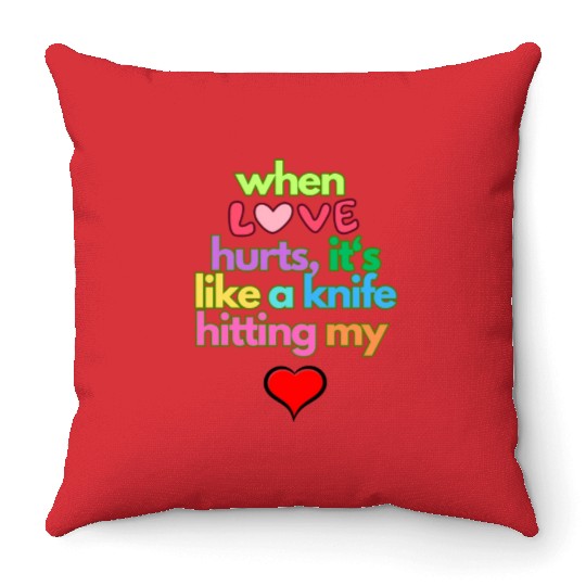 when love hurts Throw Pillows