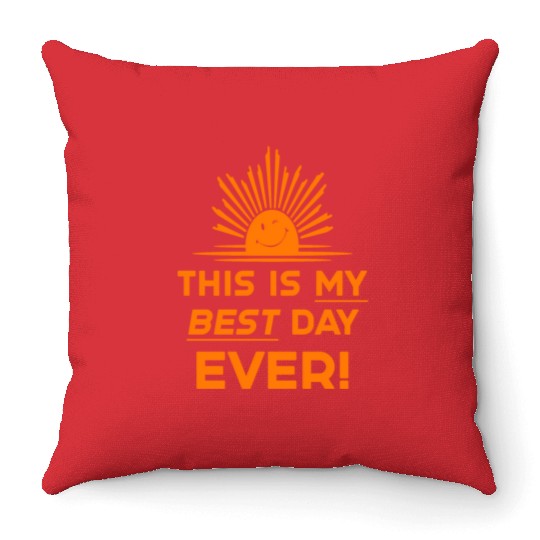 This Is My Best Day EVER DESIGN Throw Pillows