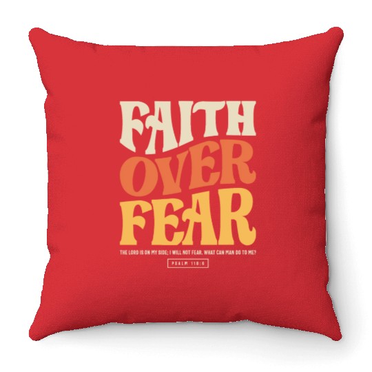 Faith Over Fear - Psalm 118:6 Christian Throw Pillows