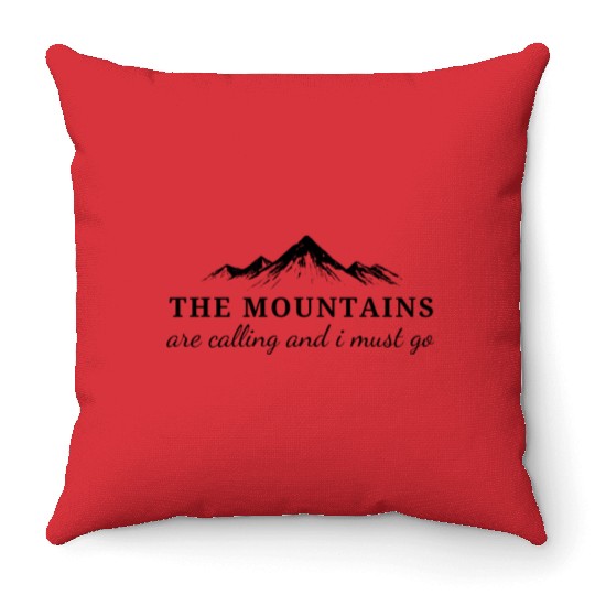 The Mountains are Calling and I Must Go Throw Pillows