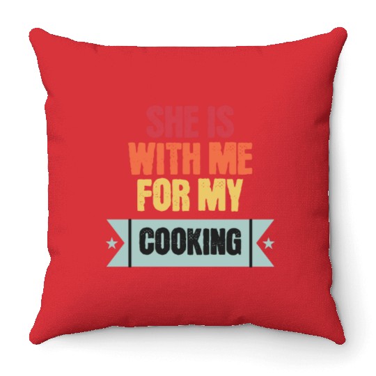 She is with me for my cooking Throw Pillows