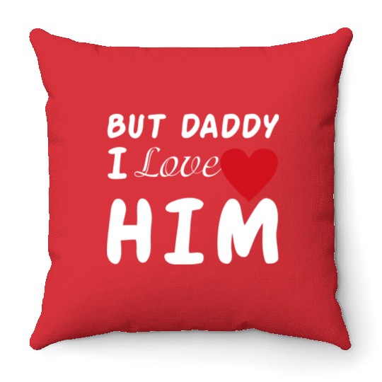 But daddy I love him Throw Pillows