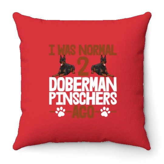 I Was Normal 2 Doberman Pinschers Ago Throw Pillows