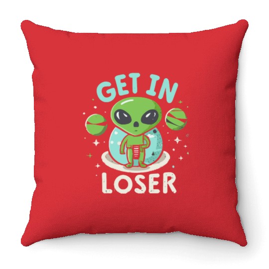 Get In Loser Alien UFO Funny Throw Pillows