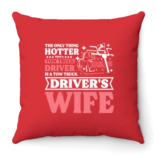 Hotter than a Tow truck driver is a Tow truck wife Throw Pillows