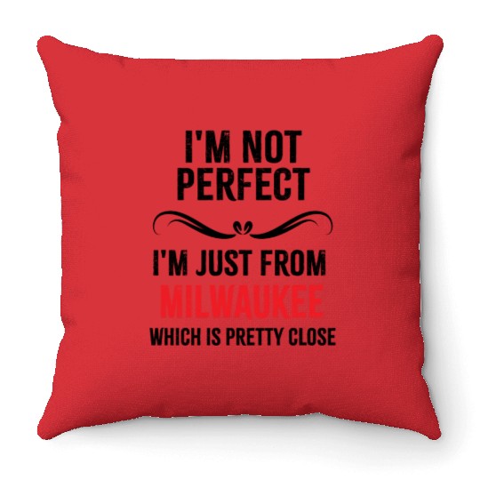 i'm not perfect i'm just from MILWAUKEE Throw Pillows