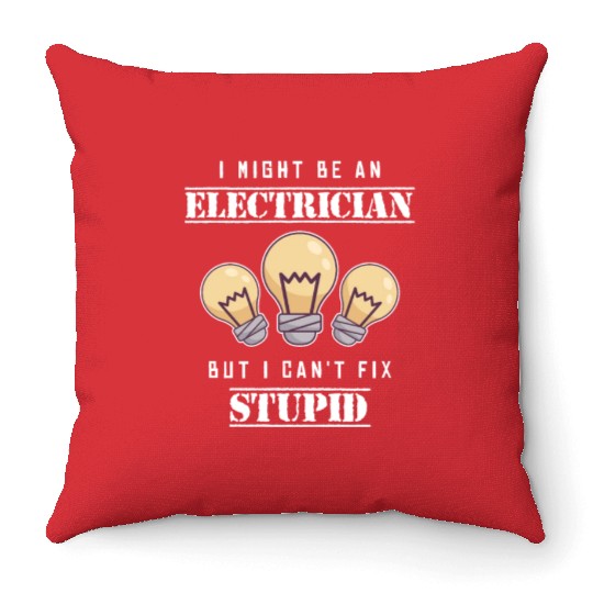 Can't Fix Stupid Wiremen Powerline Technician Throw Pillows