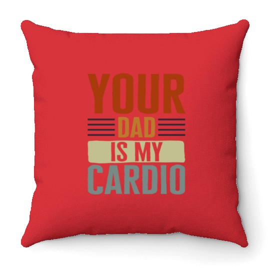 Mother Throw Pillows, Your Dad Is My Cardio Throw Pillows, Funny