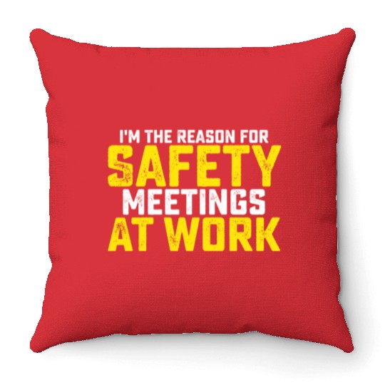 I'm The Reason For Safety Meetings Throw Pillows