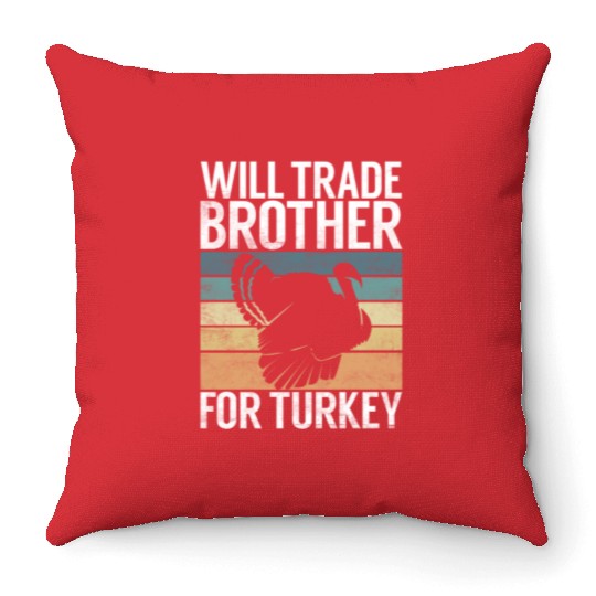 Thanksgiving Will Trade Brother For Turkey Food Throw Pillows
