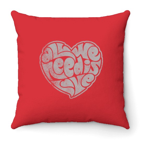 ALL WE NEED IS LOVE Throw Pillows