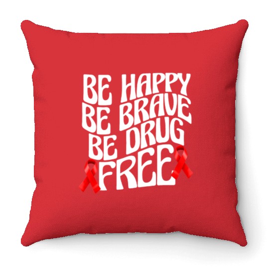Be Happy Be Brave Be Drug Free Throw Pillows