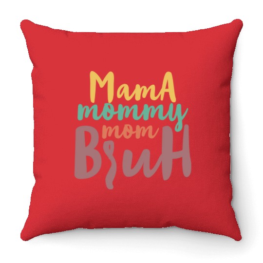 Mama Mommy Mom Bruh Throw Pillows