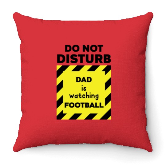 Do Not Disturb Dad Throw Pillows
