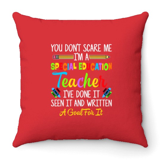 You Dont Scare Me Im A Special Education Teacher Throw Pillows