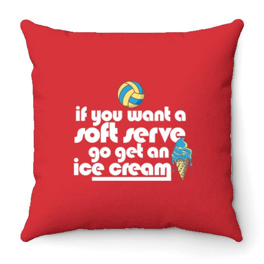 Volleyball If You Want A Soft Serve Go Get An Ice Throw Pillows