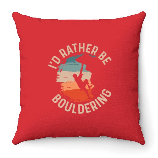 I'd Rather Be Bouldering Boulder Climbing Throw Pillows