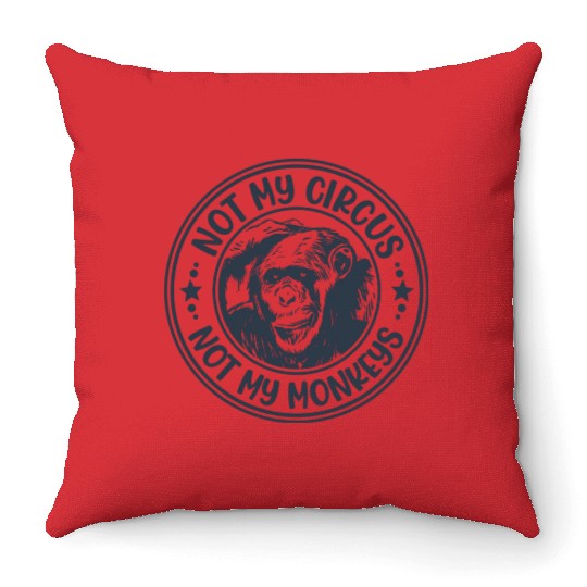 Not My Circus Not My Monkeys Funny Primate Graphic Throw Pillows