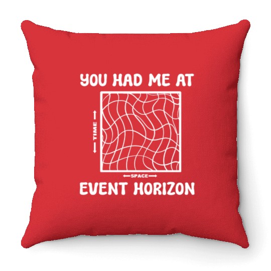 You Had Me At Event Horizon Science Professor Throw Pillows