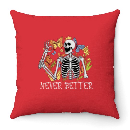 Never Better Skeleton Funny Skeleton Halloween Throw Pillows