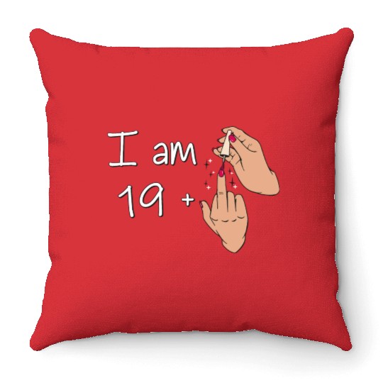 I Am 19 + 1 Middle Finger Throw Pillows I Am 19 Plus,