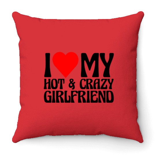 I Love My Hot & Crazy Boyfriend Throw Pillows
