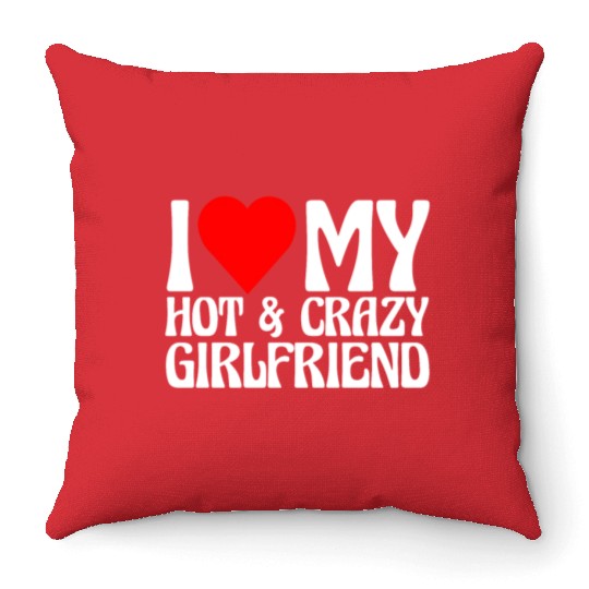 I Love My Hot & Crazy Boyfriend Throw Pillows