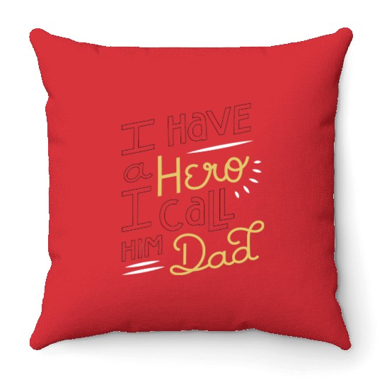 I Have A Hero I Call Him Dad Throw Pillows