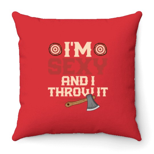 I'm Sexy And I Throw It Hatchet Ax Axe Throwing Throw Pillows