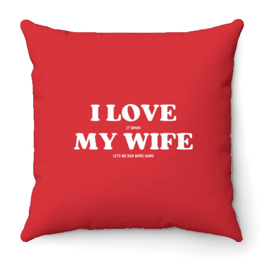 Funny Throw Pillows I Love My Wife and Guns