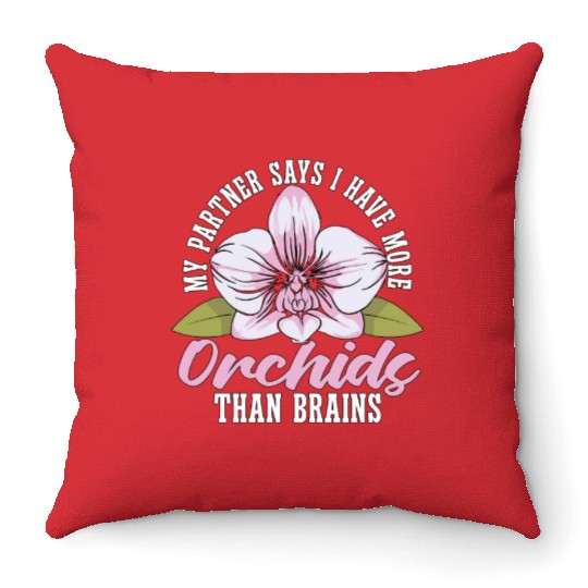 Orchids My Partner Says I Have More Orchids Plants Throw Pillows