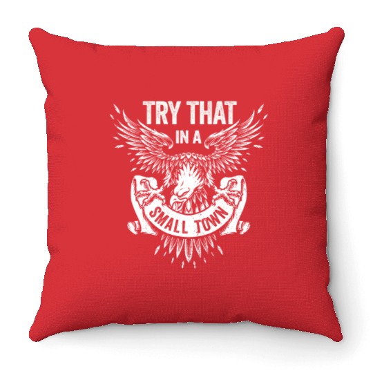 Try That In A Small Town American Flag Eagle Throw Pillows