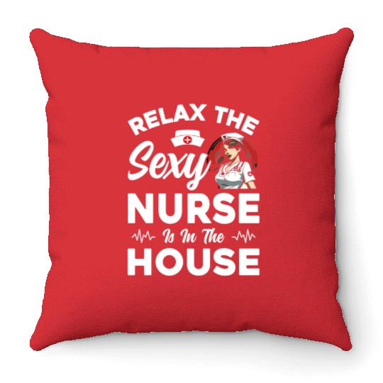 Relax The Sexy Nurse Is In The House - Funny Nursi Throw Pillows