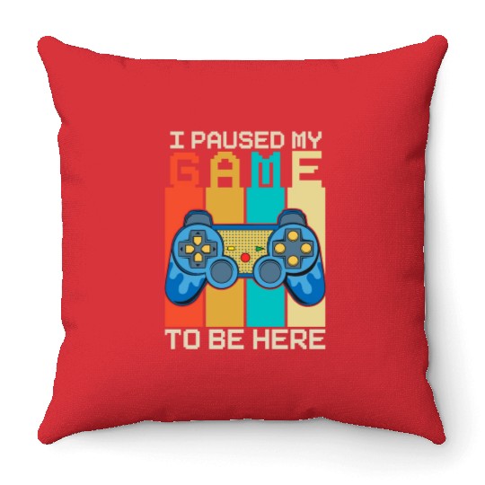 I Paused My Game to Be Here Throw Pillows
