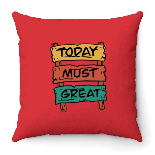 Today Must Be Great Sign Board Throw Pillows