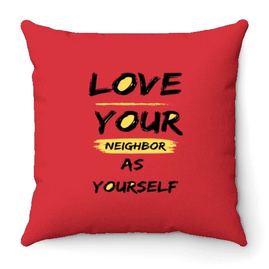 Love Your Neighbor As Yourself Throw Pillows