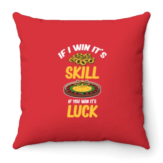 If I Win It's A Skill If You Win It's Luck Poker Throw Pillows
