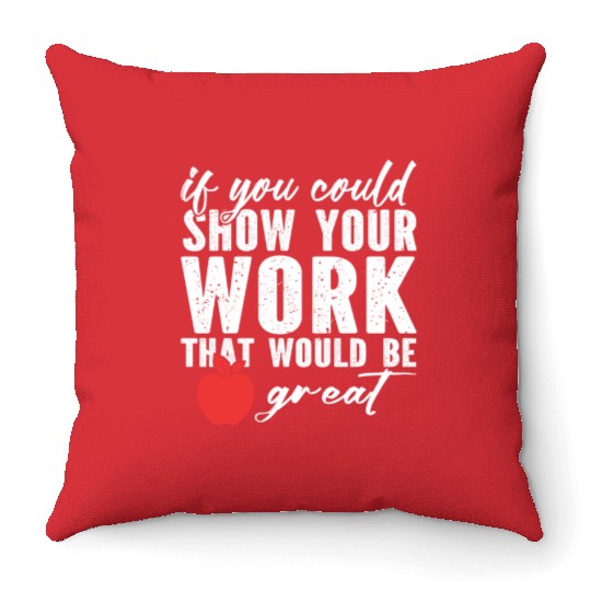 if you could show your work that would be great Throw Pillows