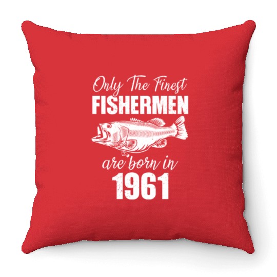 Only The Finest Fishermen Are Born In 1961 Throw Pillows
