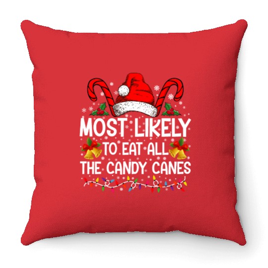 Most Likely To Eat All The Candy Canes Christmas Throw Pillows
