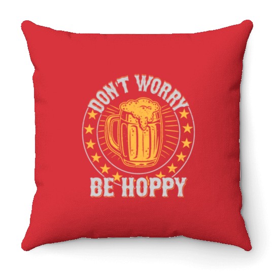 Don't Worry Be Hoppy Homebrew Brewer Beer Throw Pillows