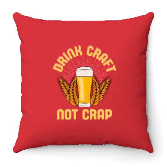 Drink Craft Not Crap Homebrew Brewer Beer Throw Pillows