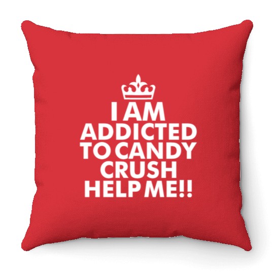 I m addicted to candy crush help me Throw Pillows