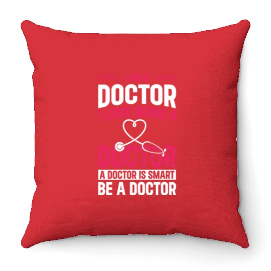 Funny Doctor - I Am A Doctor. I Love Being A Docto Throw Pillows