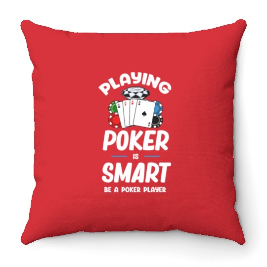 Playing Poker Is Smart Be A Poker Player Holdem Throw Pillows