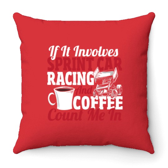 If It Involves Sprint Car Racing And Coffee Throw Pillows