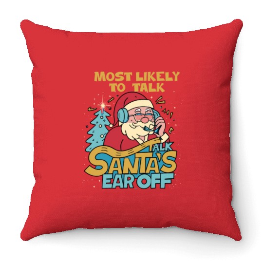Christmas Most Likely To Talk Santa's Ear Off Snow Throw Pillows