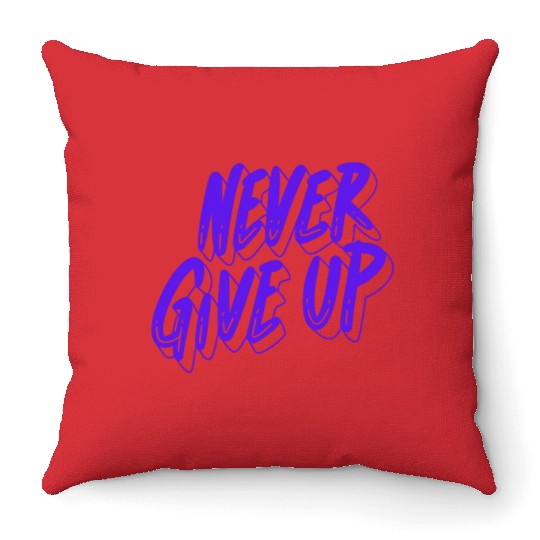 Printed with motivational quote never give up Throw Pillows