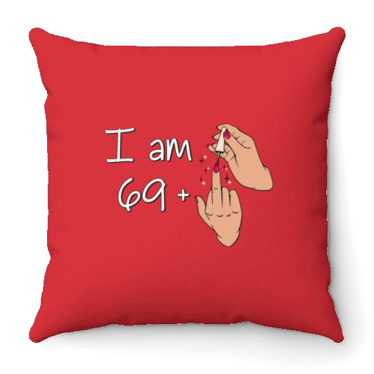 I Am 69 + 1 Middle Finger Throw Pillows I Am 69 Plus,